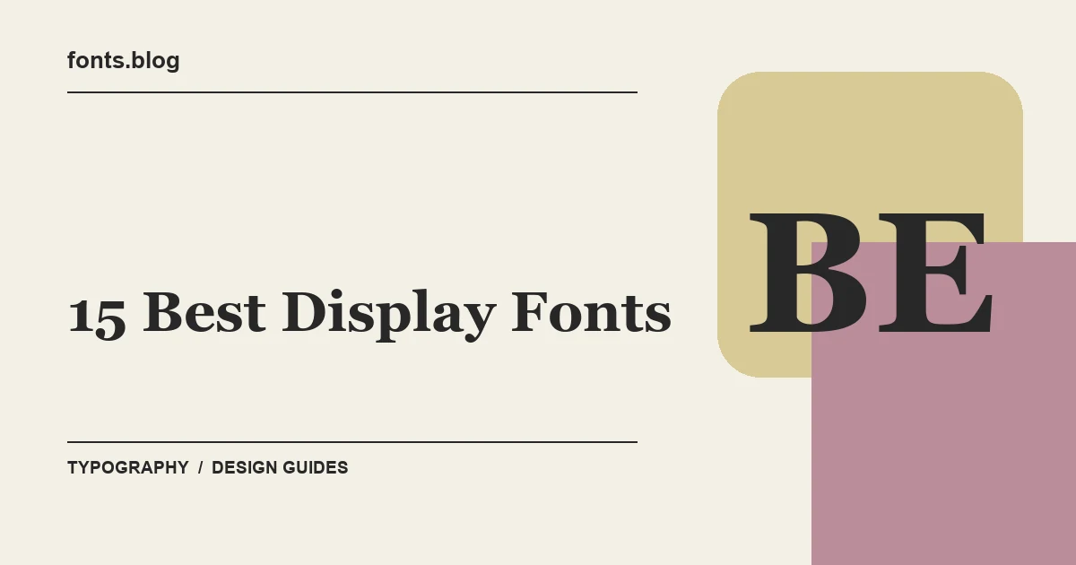 15 Best Display Fonts: A Guide to 14 Design Directions
