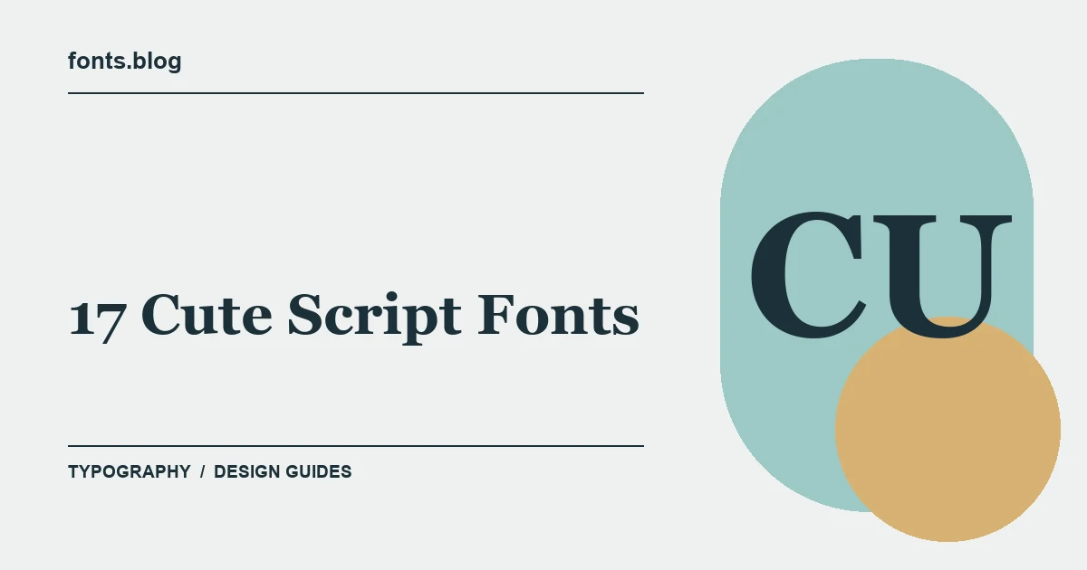 17 Cute Script Fonts: A Designer's Field Guide