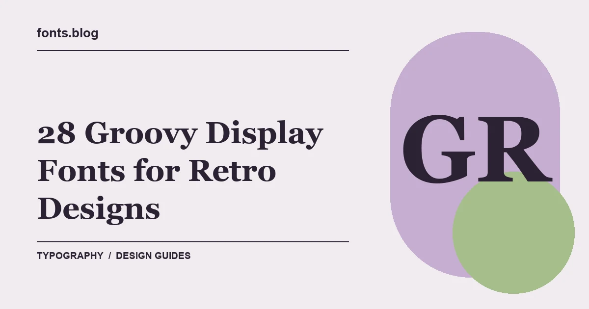 28 Groovy Display Fonts for Retro Designs: A Practical Shortlist