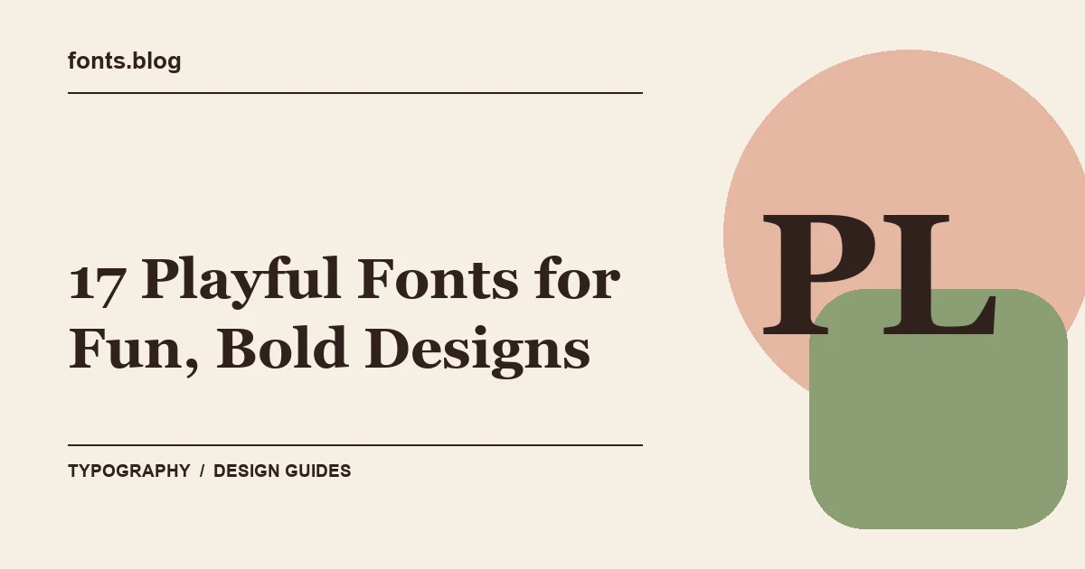 17 Playful Fonts for Fun, Bold Designs: A Practical Shortlist