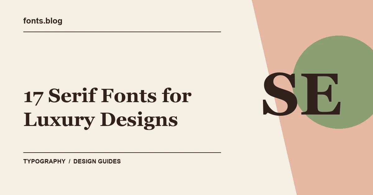 17 Serif Fonts for Luxury Designs: A Practical Shortlist