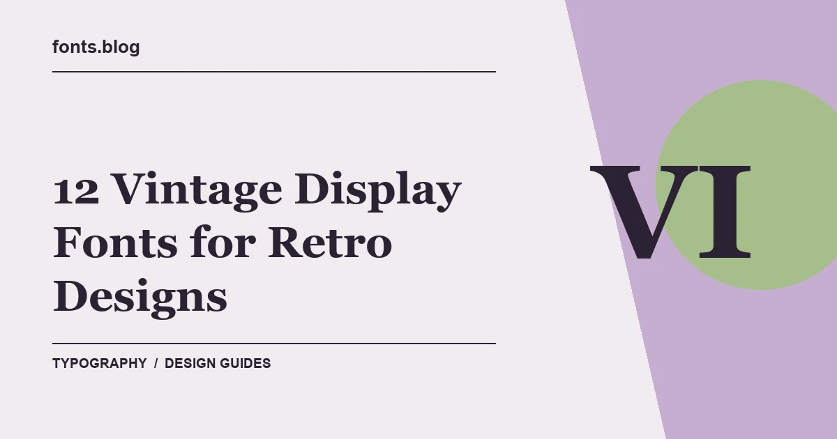 12 Vintage Display Fonts for Retro Designs: A Designer's Field Guide