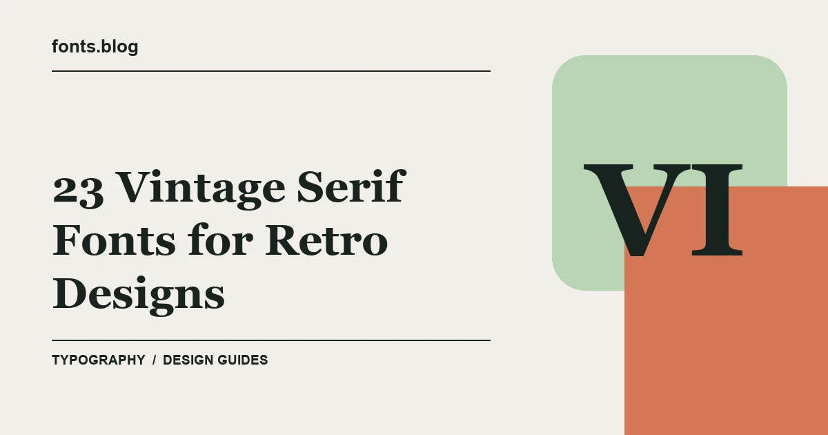 23 Vintage Serif Fonts for Retro Designs: A Designer's Field Guide