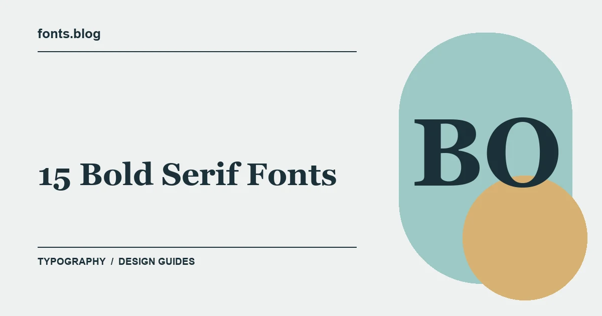 15 Bold Serif Fonts for Powerful Display Designs: A Designer's Field Guide