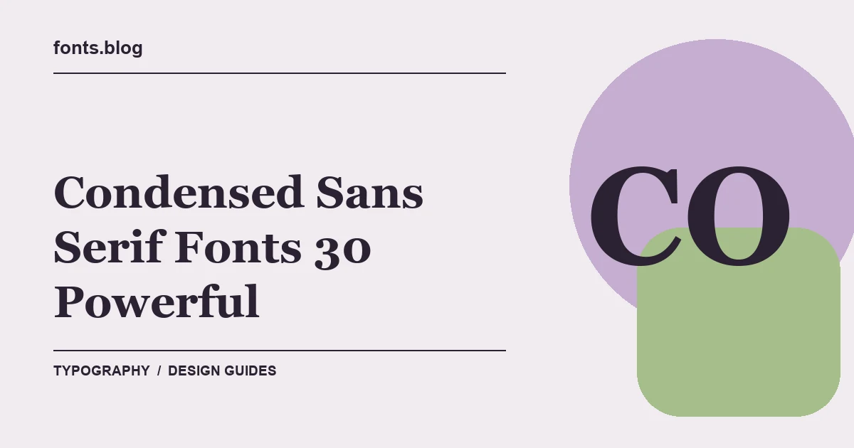Condensed Sans Serif Fonts 30 Powerful Picks: A Designer's Field Guide