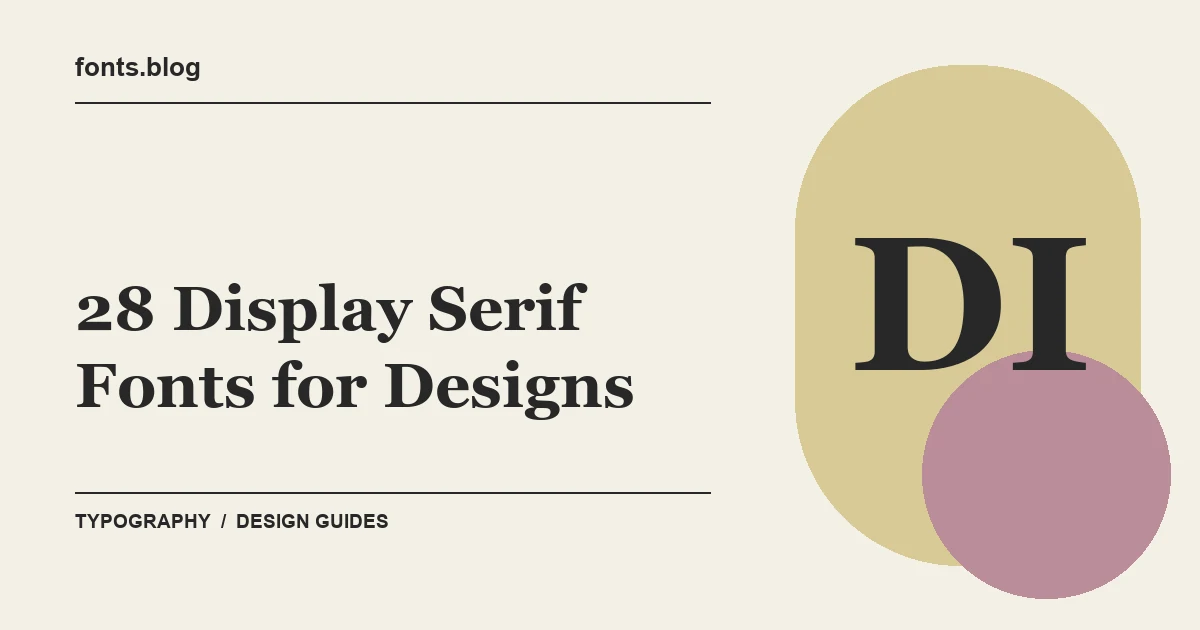 28 Display Serif Fonts for Designs: What to Test in Your Design