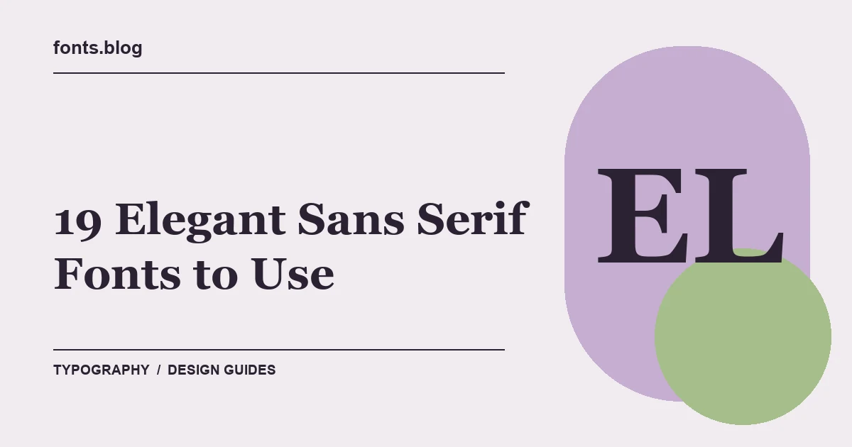 19 Elegant Sans Serif Fonts to Use: A Designer's Field Guide