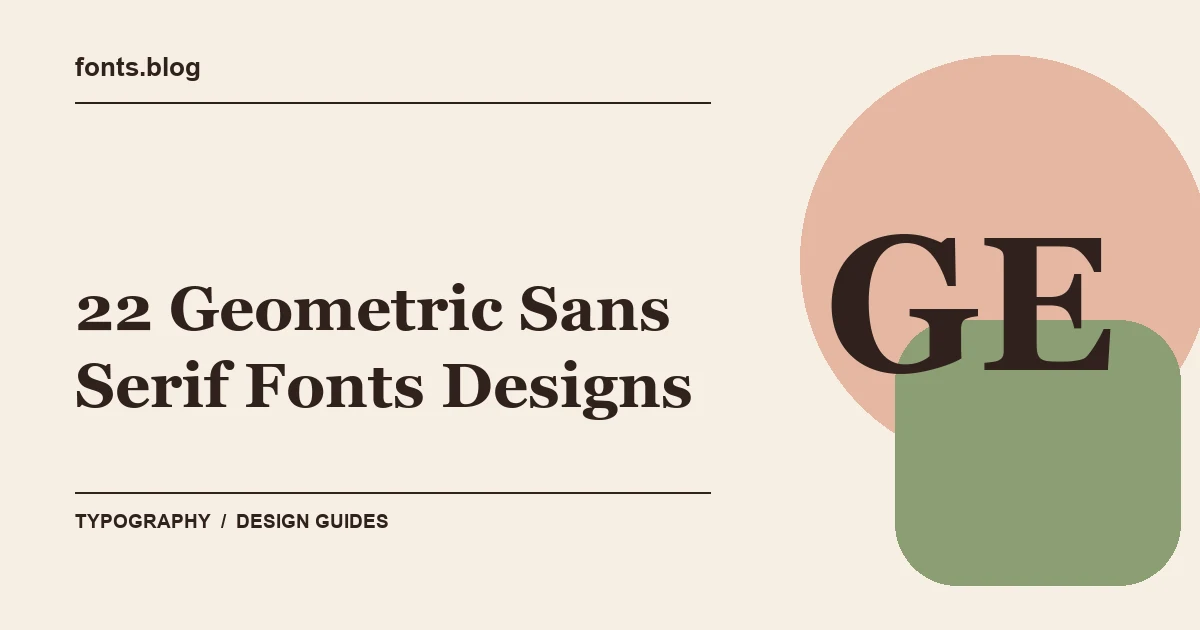 22 Geometric Sans Serif Fonts Designs: What to Test in Your Design