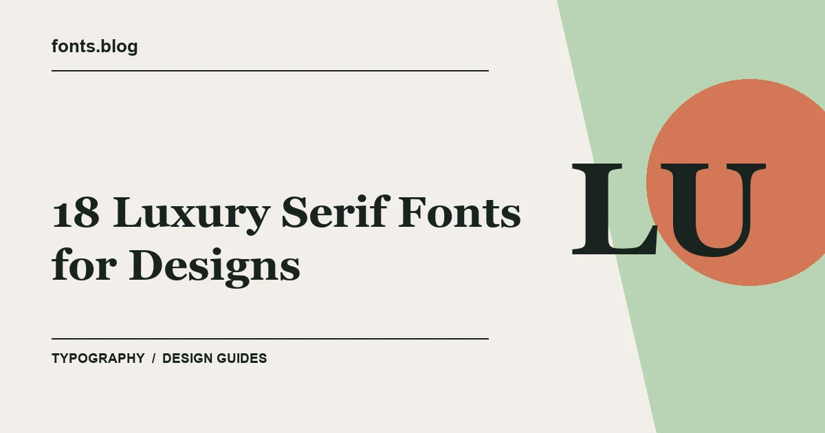 18 Luxury Serif Fonts for Designs: What to Test in Your Design