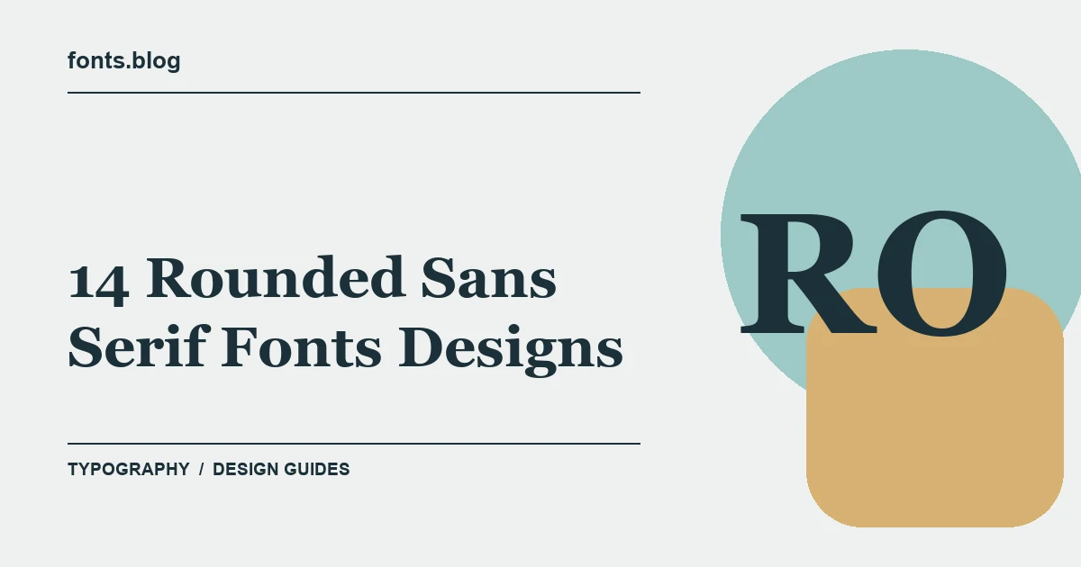 14 Rounded Sans Serif Fonts Designs: What to Test in Your Design